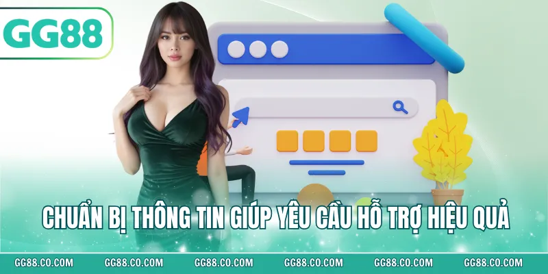Chuẩn bị thông tin giúp yêu cầu hỗ trợ hiệu quả