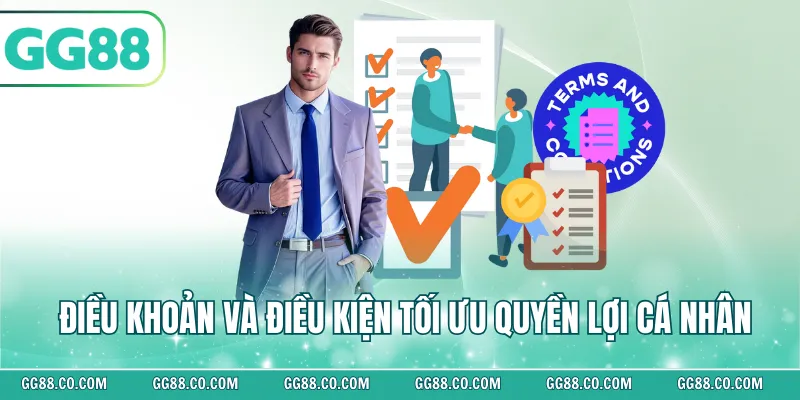 Điều khoản và điều kiện tối ưu quyền lợi cá nhân