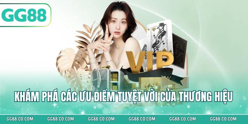 Khám phá các ưu điểm tuyệt vời của thương hiệu 