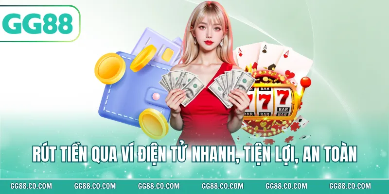 Rút tiền qua ví điện tử nhanh, tiện lợi, an toàn