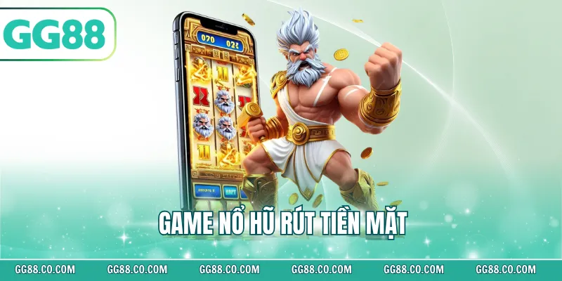 Game Nổ Hũ Rút Tiền Mặt